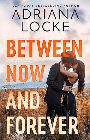 Between Now and Forever by Adriana Locke