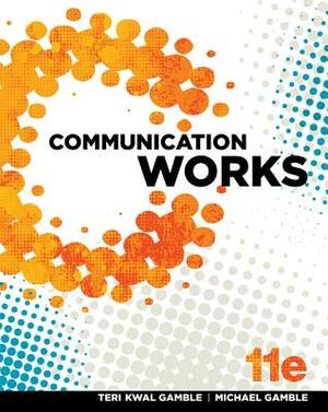 Communication Works by Teri Kwal Gamble