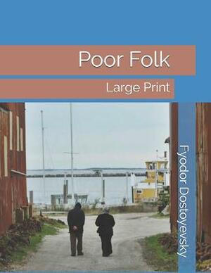 Poor Folk: Large Print by Fyodor Dostoevsky