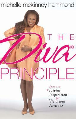 The DIVA Principle®: Secrets to Divine Inspiration for Victorious Attitude by Michelle McKinney Hammond