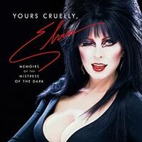 Yours Cruelly, Elvira: My Wild Life as the Mistress of the Dark by Cassandra Peterson