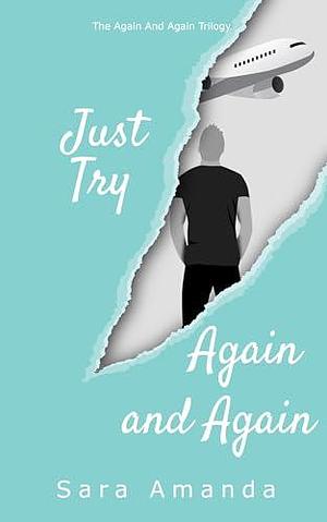 Just Try, Again and Again: An Angsty, Second Chance Romance by Sara Amanda, Sara Amanda