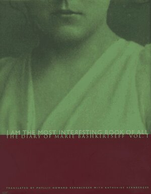 I Am the Most Interesting Book of All: The Diary of Marie Bashkirtseff, Vol. 1 by Marie Bashkirtseff