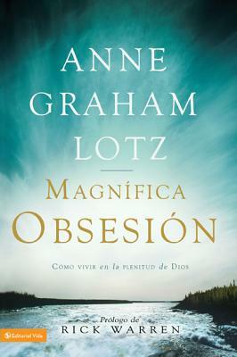 Una Magnífica Obsesión: Como Vivir En La Plenitud de Dios by Anne Graham Lotz