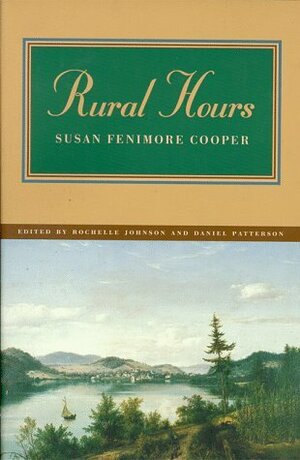 Rural Hours by Daniel Patterson, Susan Fenimore Cooper, Rochelle Johnson