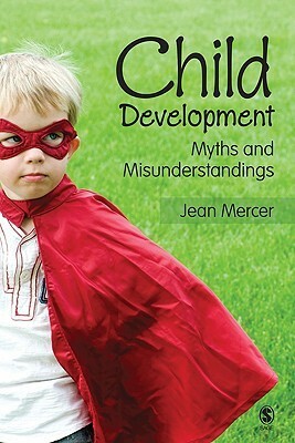 Child Development: Myths And Misunderstandings by Jean Mercer