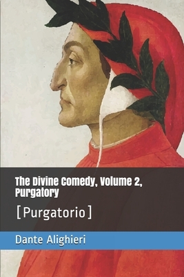 The Divine Comedy, Volume 2, Purgatory: [Purgatorio] by Dante Alighieri