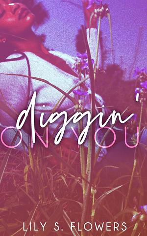 Diggin' on You by Lily S. Flowers