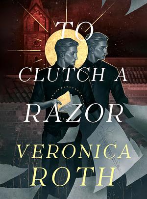 To Clutch a Razor by Veronica Roth