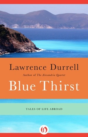 Blue Thirst: Tales of Life Abroad by Lawrence Durrell