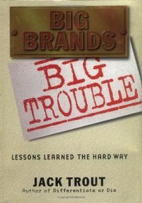Big Brands Big Trouble: Lessons Learned the Hard Way by Jack Trout