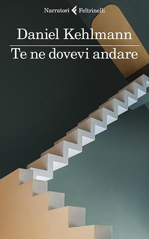 Te ne dovevi andare by Daniel Kehlmann