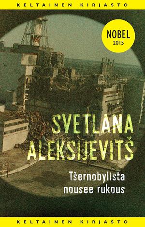 Tšernobylista nousee rukous by Keith Gessen, Alma Lapinskienė, Svetlana Alexiévich