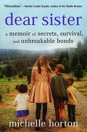 Dear Sister: A Memoir of Secrets, Survival, and Unbreakable Bonds by Michelle Horton
