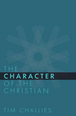 The Character of the Christian by Tim Challies