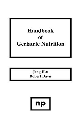 Handbook of Geriatric Nutrition by Robert L. Davis, Jeng Hsu