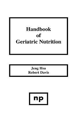 Handbook of Geriatric Nutrition by Robert L. Davis, Jeng Hsu