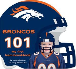 Broncos 101 by Brad M. Epstein