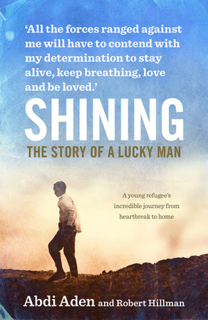 Shining: The Story of a Lucky Man by Abdi Aden, Robert Hillman