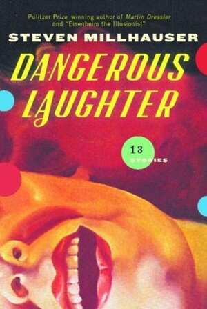 Dangerous Laughter by Steven Millhauser