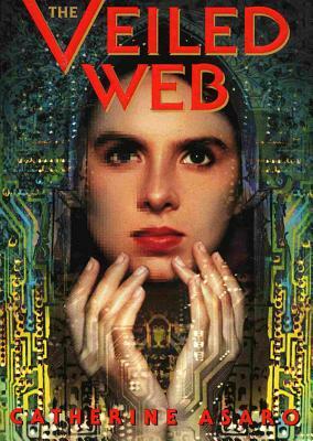 The Veiled Web by Catherine Asaro