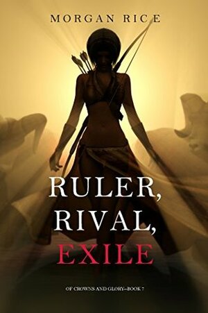Ruler, Rival, Exile by Morgan Rice