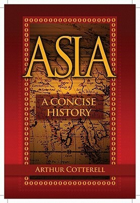 Asia: A Concise History by Arthur Cotterell