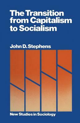 The Transition from Capitalism to Socialism by John D. Stephens