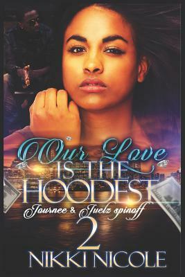 Our Love Is the Hoodest 2: Journee & Juelz Spin-Off by Nikki Nicole