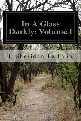 In a Glass Darkly, Vol. I by J. Sheridan Le Fanu