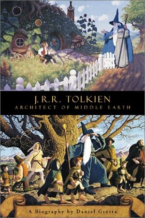 J.R.R. Tolkien: Architect of Middle Earth by Daniel Grotta