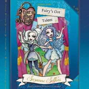 Ever After High: Fairy's Got Talent by Suzanne Selfors