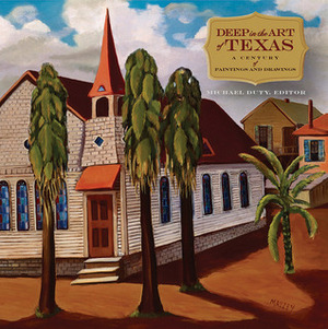 Deep in the Art of Texas: A Century of Paintings and Drawings by J. P. Bryan, Michael Duty, Mary Volcansek