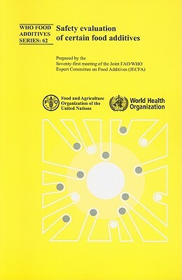 Safety Evaluation of Certain Food Additives by World Health Organization