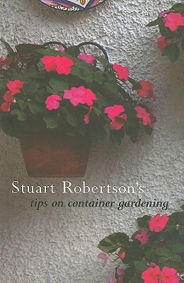 Stuart Robertson's Tips on Container Gardening by Stuart Robertson