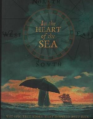 In the Heart of the Sea: The Epic True Story that Inspired ‘Moby Dick' by Nathaniel Philbrick
