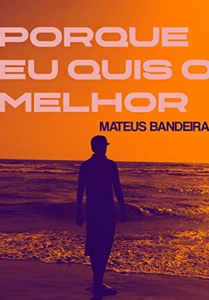 Porque eu quis o melhor by Mateus Bandeira