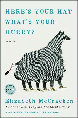 Here's Your Hat What's Your Hurry: Stories by Elizabeth McCracken