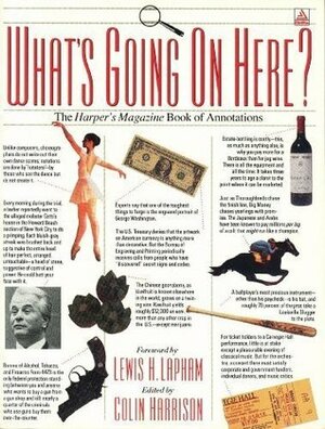What's Going on Here?: The Harper's Magazine Book of Annotations by Lewis H. Lapham, Colin Harrison