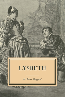 Lysbeth: A Tale of the Dutch by H. Rider Haggard