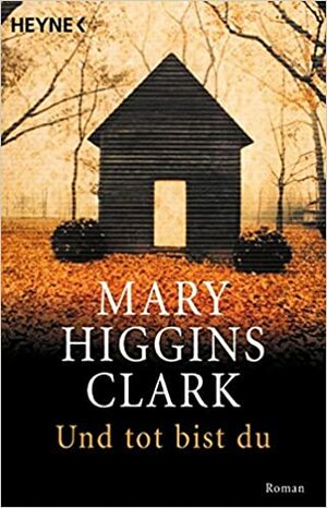 Und Tot Bist Du by Mary Higgins Clark