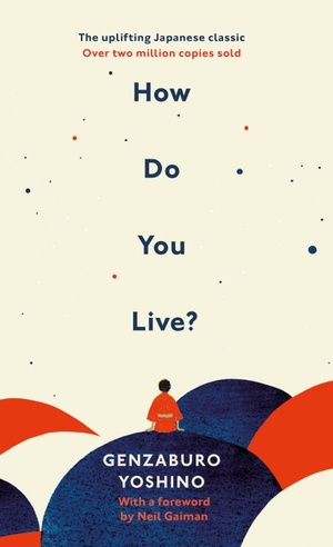 How Do You Live? by Genzaburo Yoshino, Neil Gaiman