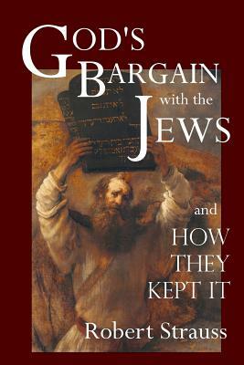 God's Bargain With The Jews by Robert Strauss