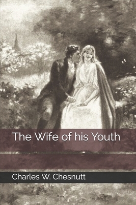 The Wife of his Youth by Charles W. Chesnutt