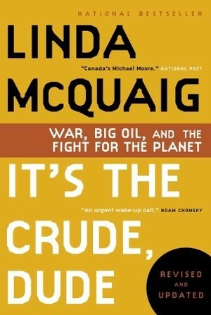 It's the Crude, Dude: War, Big Oil and the Fight for the Planet by Linda McQuaig