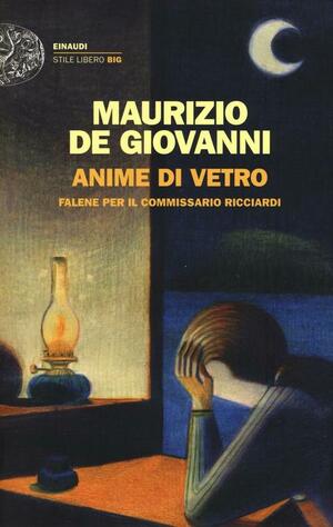 Anime di vetro. Falene per il commissario Ricciardi by Maurizio de Giovanni