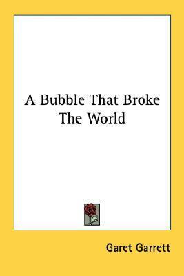 A Bubble That Broke The World by Garet Garrett