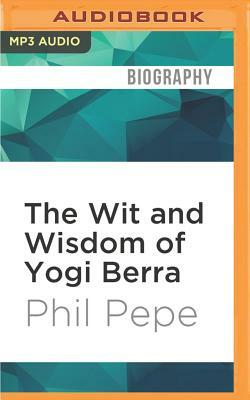 The Wit and Wisdom of Yogi Berra by Phil Pepe