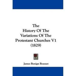 History of the Variations of the Protestant Churches by Jacques-Bénigne Bossuet