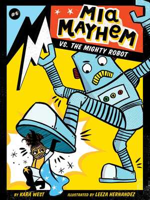 Mia Mayhem vs. the Mighty Robot by Leeza Hernandez, Kara West